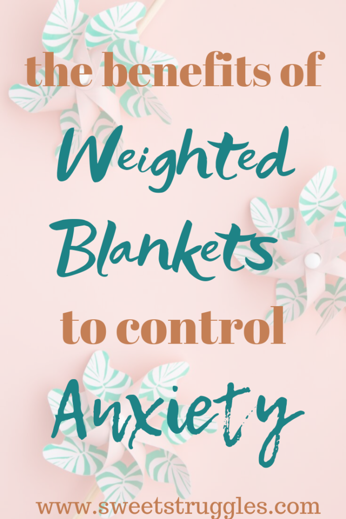 The Benefits of Weighted Blankets for Anxiety - Sweet Struggles